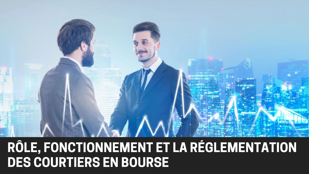 Rôle, fonctionnement, régulation des courtiers en bourse