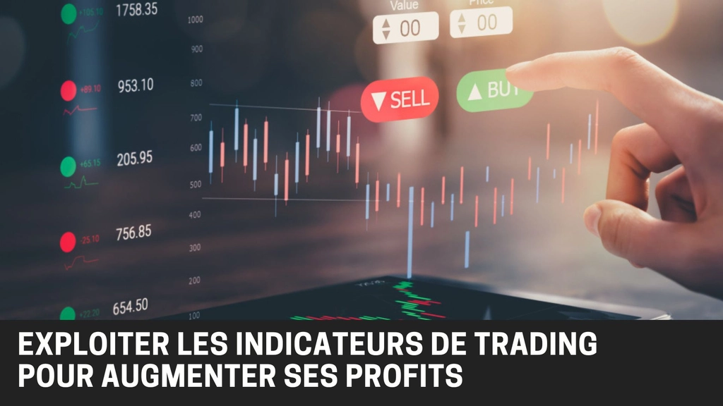 Comment utiliser les indicateurs de trading pour maximiser ses gains